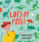 Lots of Frogs By Howard Calvert, Claudia Boldt (Illustrator) Cover Image