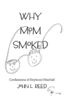 Why Mom Smoked: Confessions of Boyhood Mischief Cover Image