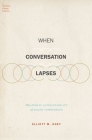 When Conversation Lapses: The Public Accountability of Silent Copresence (Foundations of Human Interaction) By Elliott M. Hoey Cover Image