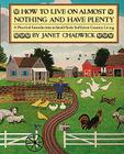 How TO LIVE ON ALMOST NOTHING AND HAVE PLENTY: A Practical Introduction to Small-Scale Sufficient Country Living By Janet Chadwick Cover Image