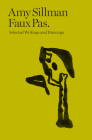 Amy Sillman: Faux Pas: Selected Writings and Drawings By Amy Sillman (Artist), Charlotte Houette (Editor), François Lancien-Guilberteau (Editor) Cover Image
