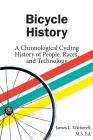 Bicycle History: A Chronological Cycling History of People, Races, and Technology By James Witherell Cover Image