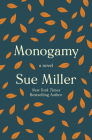 Monogamy: A Novel By Sue Miller Cover Image
