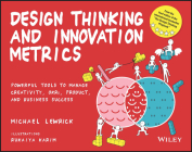 Design Thinking and Innovation Metrics: Powerful Tools to Manage Creativity, Okrs, Product, and Business Success By Michael Lewrick Cover Image