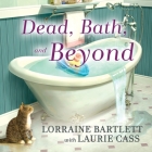 Dead, Bath and Beyond Lib/E By Lorraine Bartlett, Laurie Cass, Jorjeana Marie (Read by) Cover Image
