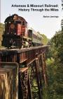 Arkansas & Missouri Railroad: History Through the Miles Cover Image