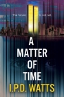 A Matter of Time By I. P. D. Watts Cover Image
