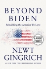 Beyond Biden: Rebuilding the America We Love By Newt Gingrich Cover Image
