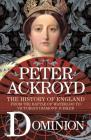 Dominion: The History of England from the Battle of Waterloo to Victoria's Diamond Jubilee By Peter Ackroyd Cover Image