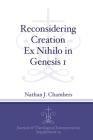 Reconsidering Creation Ex Nihilo in Genesis 1 (Journal of Theological Interpretation Supplements #19) By Nathan J. Chambers Cover Image