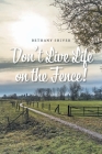 Don't Live Life on the Fence! Cover Image
