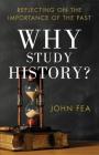 Why Study History?: Reflecting on the Importance of the Past By John Fea Cover Image