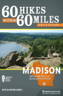 60 Hikes Within 60 Miles: Madison: Including Dane and Surrounding Counties Cover Image