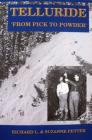 Telluride: From Pick to Powder By Richard L. Fetter, Suzanne C. Fetter (Joint Author) Cover Image