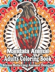 Mandala Animal Adults Coloring Book: Animal Mandala Coloring Book for Adults featuring 50 Unique Animals Stress Relieving Design By Margaret Hamm Cover Image