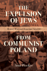 The Expulsion of Jews from Communist Poland: Memory Wars and Homeland Anxieties (Modern Jewish Experience) Cover Image