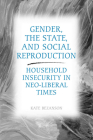 Gender, the State, and Social Reproduction: Household Insecurity in Neo-Liberal Times Cover Image