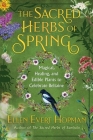 The Sacred Herbs of Spring: Magical, Healing, and Edible Plants to Celebrate Beltaine Cover Image