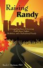 Raising Randy: A Compelling Story of Surviving Child Abuse, Neglect, Alcoholism, and a Dysfunctional Family Cover Image