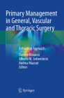 Primary Management in General, Vascular and Thoracic Surgery: A Practical Approach Cover Image