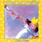 I Want My Pacifier By Tony Ross Cover Image