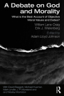 A Debate on God and Morality: What is the Best Account of Objective Moral Values and Duties? By William Lane Craig, Erik J. Wielenberg, Adam Lloyd Johnson (Editor) Cover Image