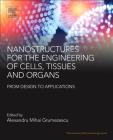 Nanostructures for the Engineering of Cells, Tissues and Organs: From Design to Applications (Pharmaceutical Nanotechnology) Cover Image