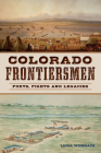 Colorado Frontiersmen: Forts, Fights and Legacies By Linda Wommack Cover Image