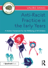 Anti-Racist Practice in the Early Years: A Holistic Framework for the Wellbeing of All Children By Valerie Daniel Cover Image