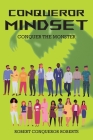 Conqueror Mindset: Conquer the Monster By Robert Conqueror Roberts Cover Image
