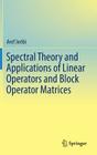 Spectral Theory and Applications of Linear Operators and Block Operator Matrices By Aref Jeribi Cover Image