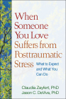 When Someone You Love Suffers from Posttraumatic Stress: What to Expect and What You Can Do By Claudia Zayfert, PhD, Jason C. DeViva, PhD Cover Image