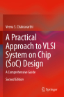 A Practical Approach to VLSI System on Chip (Soc) Design: A Comprehensive Guide By Veena S. Chakravarthi Cover Image