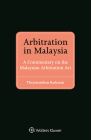 Arbitration in Malaysia: A Commentary on the Malaysian Arbitration Act By Thayananthan Baskaran Cover Image