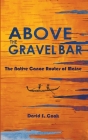 Above the Gravel Bar: The Native Canoe Routes of Maine By David S. Cook, James Eric Francis (Foreword by), David Sanger (Introduction by) Cover Image