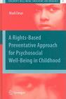 A Rights-Based Preventative Approach for Psychosocial Well-Being in Childhood (Children's Well-Being: Indicators and Research #3) By Murli Desai Cover Image
