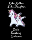 Like Mother Like Daughter Cute Dabbing Unicorns: Dancing Unicorn Mother And Daughter Gift Sketchbook And Drawing Pad 8x10 120 Pages By Fantastic Motherverse Publishing Cover Image