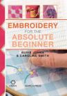 Embroidery for the Absolute Beginner (Absolute Beginner Craft) By Caroline Smith, Susie Johns Cover Image