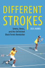 Different Strokes: Serena, Venus, and the Unfinished Black Tennis Revolution By Cecil Harris Cover Image