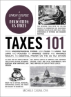 Taxes 101: From Understanding Forms and Filing to Using Tax Laws and Policies to Minimize Costs and Maximize Wealth, an Essential Primer on the US Tax System (Adams 101 Series) Cover Image