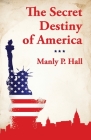 The Secret Destiny of America By Manly P Hall Cover Image
