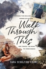 Walk Through This: Harness the Healing Power of Nature and Travel the Road to Forgiveness By Sara Schulting Kranz Cover Image
