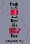 People with HIV and Those Who Help Them: Challenges, Integration, Intervention (Haworth Social Work Practice) By Carlton Munson, R. Dennis Shelby Cover Image