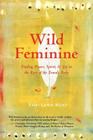 Wild Feminine: Finding Power, Spirit, & Joy in the Root of the Female Body Cover Image