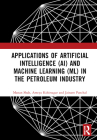 Applications of Artificial Intelligence (Ai) and Machine Learning (ML) in the Petroleum Industry By Manan Shah, Ameya Kshirsagar, Jainam Panchal Cover Image