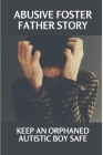 Abusive Foster Father Story: Keep An Orphaned Autistic Boy Safe: Horor Abusive Foster Father Story By Wayne Duncomb Cover Image