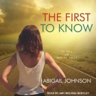 The First to Know Lib/E By Abigail Johnson, Amy Melissa Bentley (Read by) Cover Image