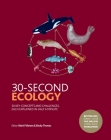 30-Second Ecology: 50 Key Concepts and Challenges, Each Explained in Half a Minute (30 Second) By Mark Fellowes, Becky Thomas Cover Image