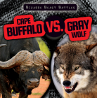 Cape Buffalo vs. Gray Wolf (Bizarre Beast Battles) By Janey Levy Cover Image