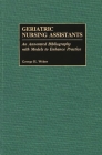 Geriatric Nursing Assistants: An Annotated Bibliography with Models to Enhance Practice (Bibliographies and Indexes in Gerontology) Cover Image